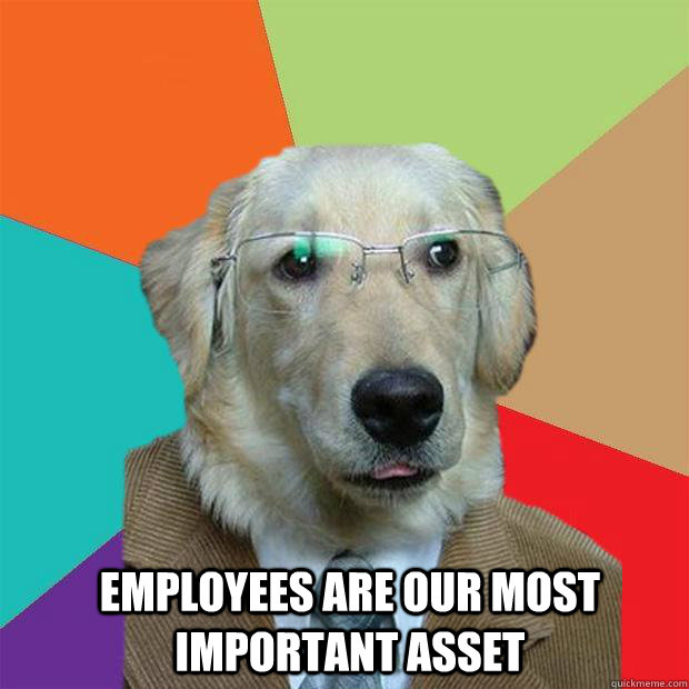 
 Employees are our most important asset  Business Dog