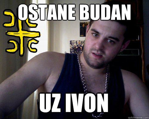 Ostane budan uz Ivon  good serb guy