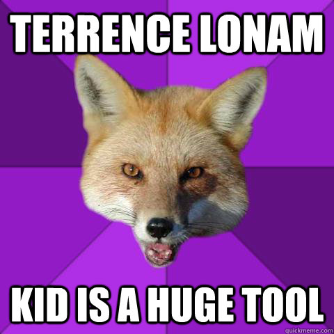 terrence lonam kid is a huge tool  Forensics Fox