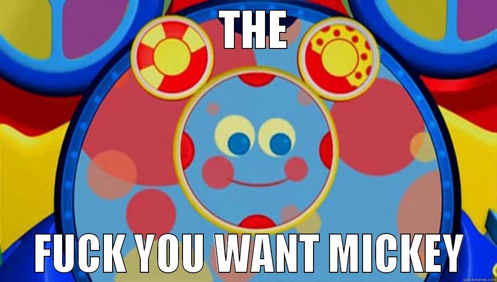   THE  FUCK YOU WANT MICKEY Misc