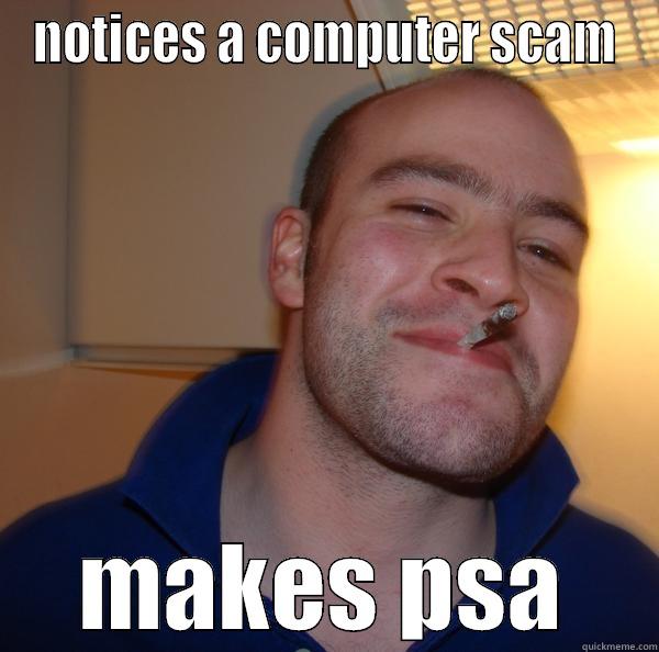 NOTICES A COMPUTER SCAM MAKES PSA Good Guy Greg 