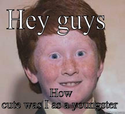 HEY GUYS  HOW CUTE WAS I AS A YOUNGSTER  Over Confident Ginger