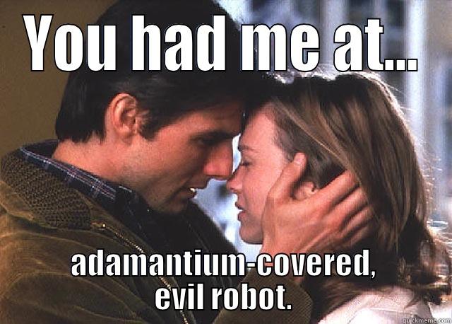 YOU HAD ME AT... ADAMANTIUM-COVERED, EVIL ROBOT. Misc