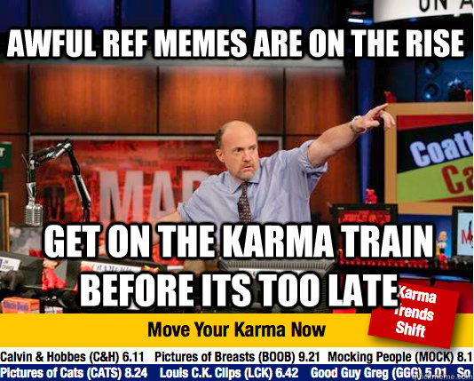 awful ref memes are on the rise get on the karma train before its too late - awful ref memes are on the rise get on the karma train before its too late  Mad Karma with Jim Cramer