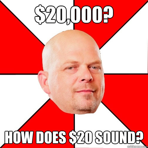 $20,000? How does $20 sound? - $20,000? How does $20 sound?  Pawn Star