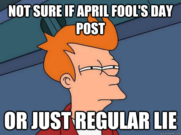 not sure if april fool's day post or just regular lie  Futurama Fry