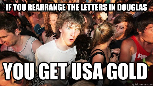 If you rearrange the Letters in Douglas You Get usa gold  Sudden Clarity Clarence