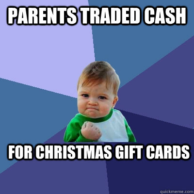 Parents traded cash For Christmas gift cards  Success Kid