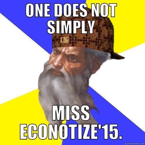 ONE DOES NOT SIMPLY MISS ECONOTIZE'15. Scumbag Advice God