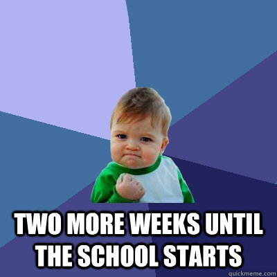  Two more weeks until the school starts  Success Kid