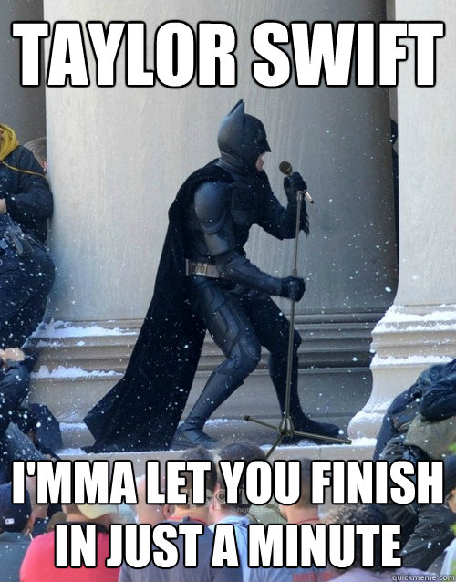 taylor swift i'mma let you finish in just a minute  Karaoke Batman