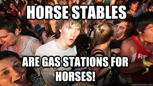 Horse stables Are gas stations for horses! - Horse stables Are gas stations for horses!  Sudden Clarity Clarence