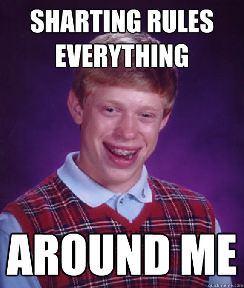 Sharting rules everything around me - Sharting rules everything around me  Bad Luck Brian