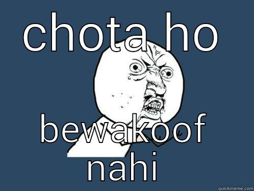 CHOTA HO BEWAKOOF NAHI Y U No