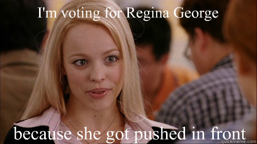 I'm voting for Regina George because she got pushed in front of a bus  regina george