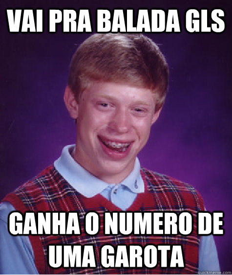 Vai pra balada gls ganha o numero de uma garota  Unlucky Brian