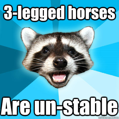 3-legged horses Are un-stable  Lame Pun Coon