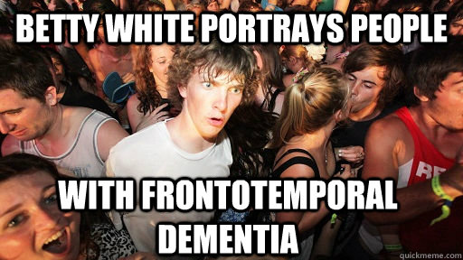 betty white portrays people with frontotemporal  dementia  Sudden Clarity Clarence