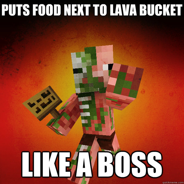 PUTS FOOD NEXT TO LAVA BUCKET LIKE A BOSS - PUTS FOOD NEXT TO LAVA BUCKET LIKE A BOSS  Zombie Pigman Zisteau