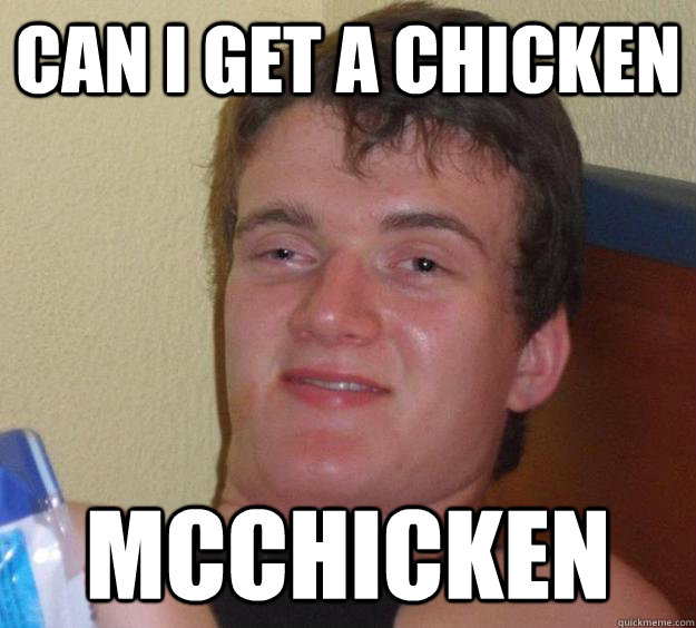 can i get a chicken McChicken  10 Guy