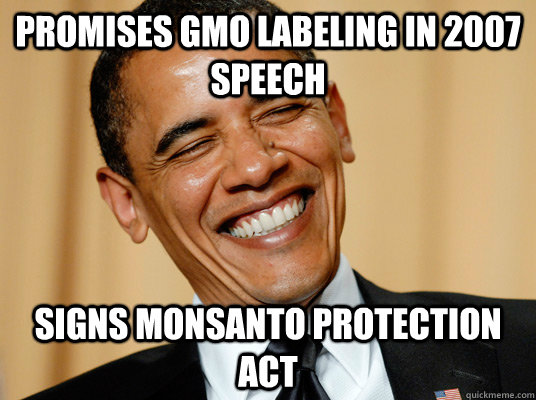 promises GMO labeling in 2007 speech signs monsanto protection act - promises GMO labeling in 2007 speech signs monsanto protection act  Laughing Obama