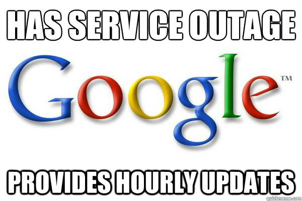 Has service outage provides hourly updates - Has service outage provides hourly updates  Good Guy Google