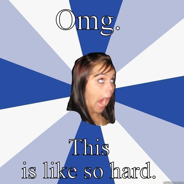 Lolz centralz - OMG. THIS IS LIKE SO HARD. Annoying Facebook Girl