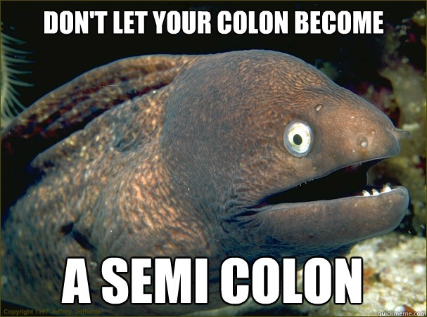 DON'T LET YOUR COLON BECOME A SEMI COLON  - DON'T LET YOUR COLON BECOME A SEMI COLON   Bad Joke Eel