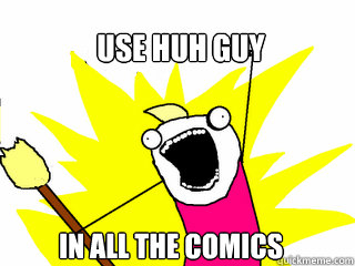 USE HUH GUY IN ALL THE COMICS - USE HUH GUY IN ALL THE COMICS  All The Things