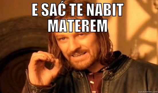 E SAĆ TE NABIT MATEREM  Boromir