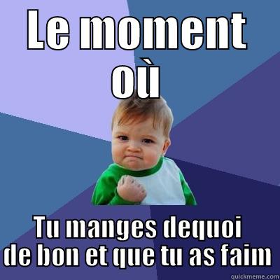 LE MOMENT OÙ TU MANGES DEQUOI DE BON ET QUE TU AS FAIM Success Kid