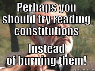 PERHAPS YOU SHOULD TRY READING CONSTITUTIONS INSTEAD OF BURNING THEM! Misc