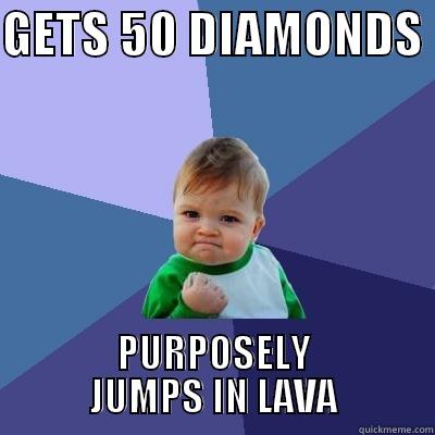 GETS 50 DIAMONDS  PURPOSELY JUMPS IN LAVA Success Kid