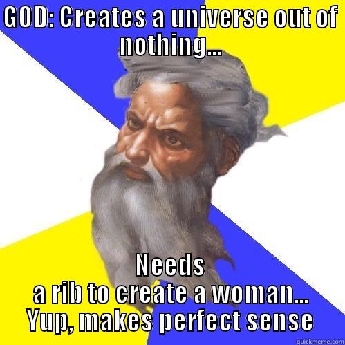 Sketchy omnipotence - GOD: CREATES A UNIVERSE OUT OF NOTHING... NEEDS A RIB TO CREATE A WOMAN... YUP, MAKES PERFECT SENSE Advice God