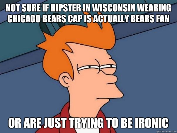 Not sure if hipster in Wisconsin wearing Chicago Bears cap is actually Bears Fan or are just trying to be ironic   Futurama Fry