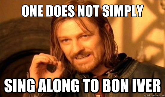 One Does Not Simply sing along to bon iver  Boromir