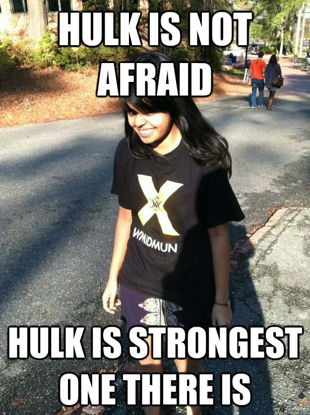 hulk is not afraid hulk is strongest one there is  Anushree Hulk