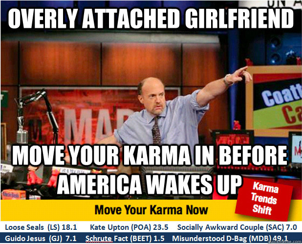 overly attached girlfriend move your karma in before america wakes up  Jim Kramer with updated ticker