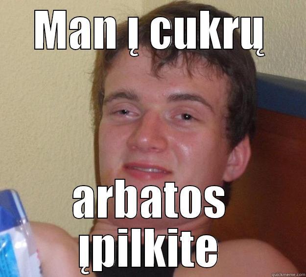 MAN Į CUKRŲ ARBATOS ĮPILKITE 10 Guy