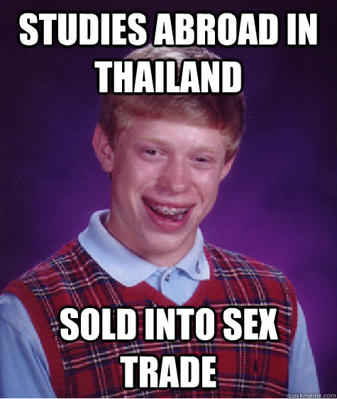 Studies abroad in Thailand Sold into sex trade  Bad Luck Brian