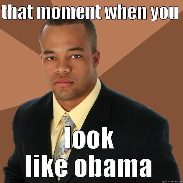 THAT MOMENT WHEN YOU  LOOK LIKE OBAMA Successful Black Man