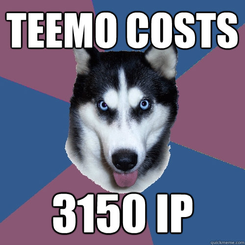 Teemo costs 3150 IP  Creeper Canine