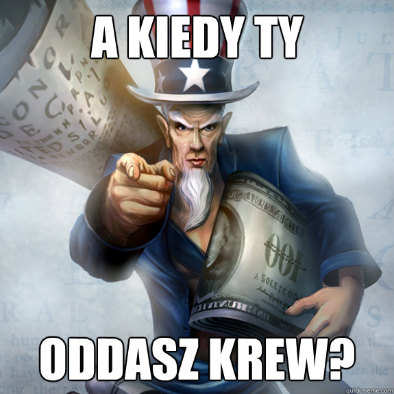 A KIEDY TY  oddasz krew?  