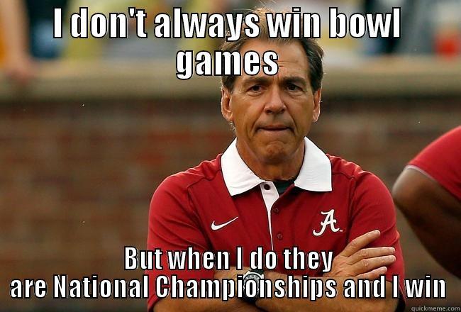 BCS Championships  - I DON'T ALWAYS WIN BOWL GAMES BUT WHEN I DO THEY ARE NATIONAL CHAMPIONSHIPS AND I WIN Misc