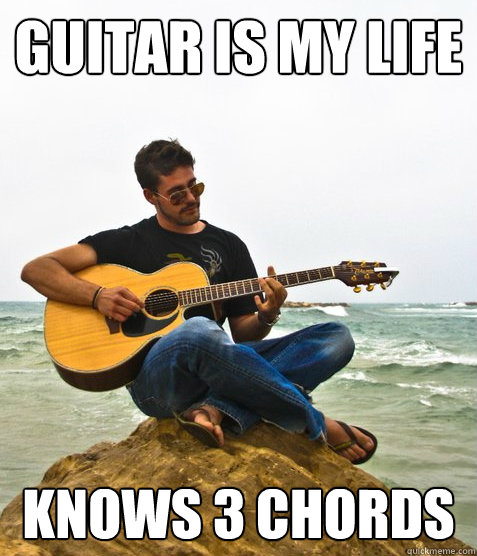 Guitar is my life Knows 3 chords  Douchebag Guitarist