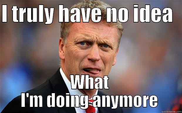 moyes sucks lol - I TRULY HAVE NO IDEA   WHAT I'M DOING ANYMORE Misc