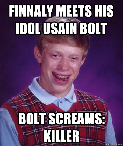 Finnaly meets his idol usain bolt Bolt screams: killer  Bad Luck Brian