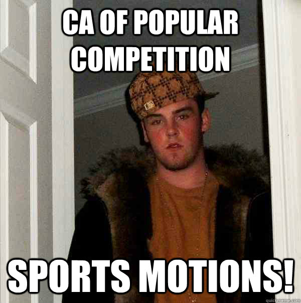 CA of popular competition Sports motions!  Scumbag Steve