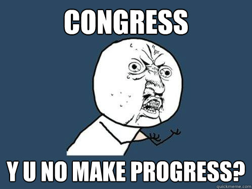Congress y u no make progress? - Congress y u no make progress?  Y U No