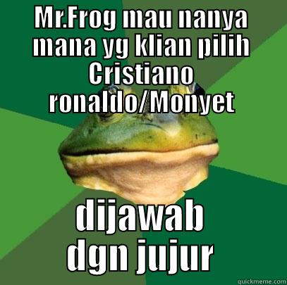 MR.FROG MAU NANYA MANA YG KLIAN PILIH CRISTIANO RONALDO/MONYET DIJAWAB DGN JUJUR Foul Bachelor Frog